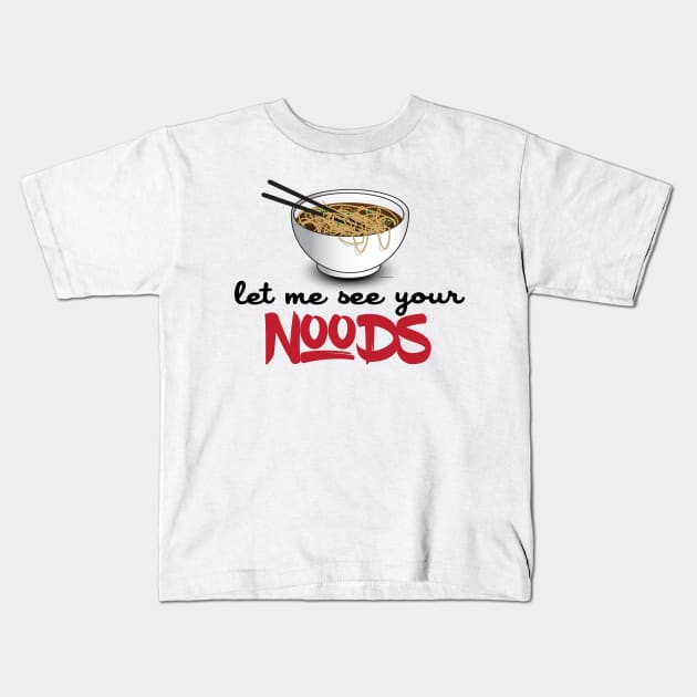 Let Me See Your Noods - Funny Ramen Noodle Shirt Kids T-Shirt by Nonstop Shirts